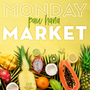 pau hana Monday Market